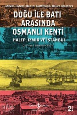 Doğu ile Batı Arasında Osmanlı Kenti; Halep, İzmir ve İstanbul
