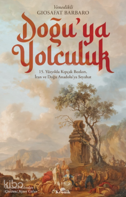 Doğu’ya Yolculuk;15. Yüzyılda Kıpçak Bozkırı, İran ve Doğu Anadolu’ya Seyahat