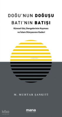 Doğu'nun Doğuşu Batı'nın Batışı;Küresel Güç Dengelerinin Kayması ve İslam Dünyasının Kaderi