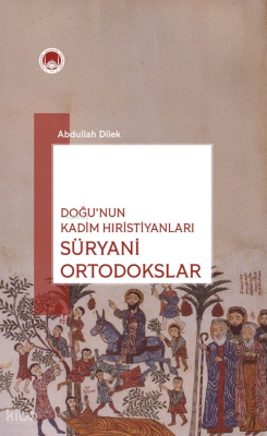 Doğu'nun Kadim Hıristiyanları: Süryani Ortadoksları