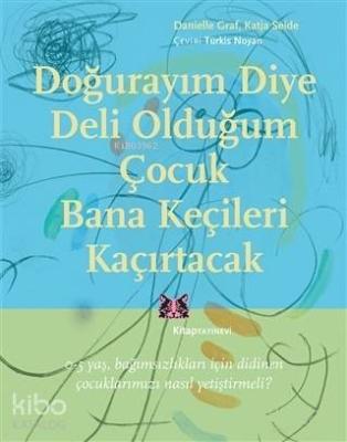 Doğurayım Diye Deli Olduğum Çocuk Bana Keçileri Kaçırtacak; 0-5 Yaş Bağımsızlıkları İçin Didinen Çocuklarımızı Nasıl Yetiştirmeli?