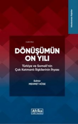 Dönüşümün On Yılı;Türkiye ve Somali'nin Çok Katmanlı İlişkilerinin İhyasi