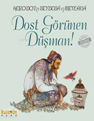 Dost Görünen Düşman; Üç Bilgeden Hikayeler Beydeba, Herodotos, Mevlana Celaleddin-i Rumi