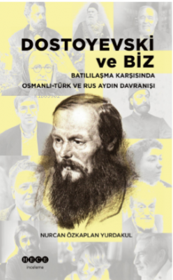 Dostoyevski Ve Biz ;Batılılaşma Karşısında  Osmanlı -Türk Ve Rus Aydın Davranışı