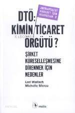 Dtö: Kimin Ticaret Örgütü?; Şirket Küreselleşmesine Direnmek İçin Nedenler