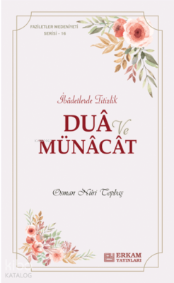 Dua ve Münacat ;Faziletler Medeniyeti Serisi - 16 Osman Nuri Topbaş
