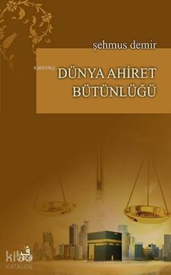 Dünya Ahiret Bütünlüğü Şehmus Demir