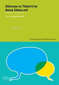 Dünyada ve Türkiye'de Barış Süreçleri; Anlamak ve Canlandırmak