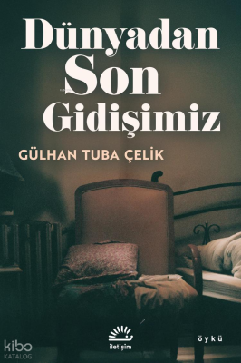 Dünyadan Son Gidişimiz Gülhan Tuba Çelik