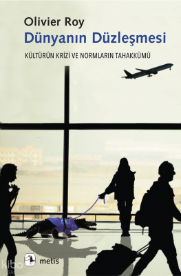 Dünyanın Düzleşmesi;Kültürün Krizi ve Normların Tahakkümü