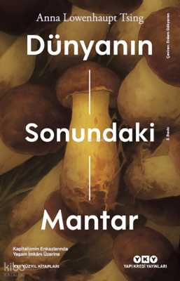 Dünyanın Sonundaki Mantar;Kapitalizmin Enkazlarında Yaşam İmkânı Üzeri