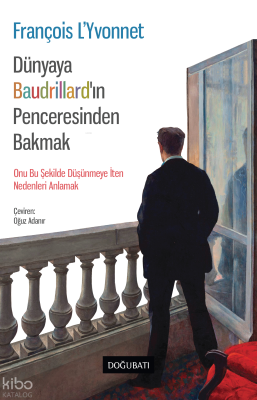 Dünyaya Baudrillard’in Penceresinden Bakmak