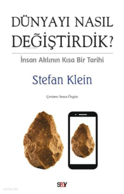 Dünyayı Nasıl Değiştirdik? İnsan Aklının Kısa Bir Tarihi
