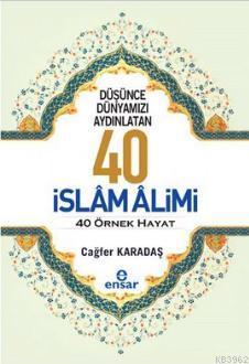 Düşünce Dünyamızı Aydınlatan 40 İslam Alimi 40 Örnek Hayat Cağfer Kara