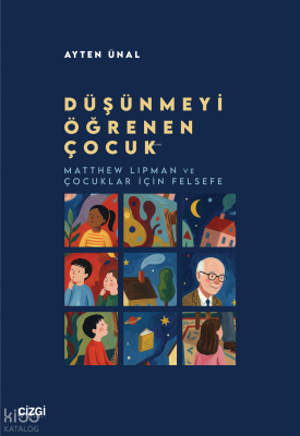 Düşünmeyi Öğrenen Çocuk;Matthew Lipman ve Çocuklar için Felsefe Ayten 