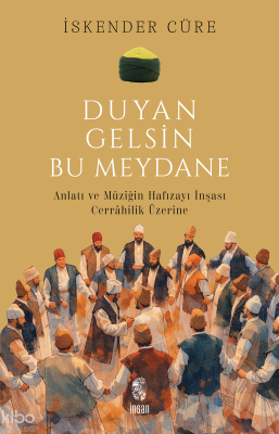 Duyan Gelsin Bu Meydane; Anlatı ve Müziğin Hafızayı İnşası: Cerrahilik Üzerine