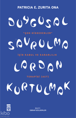Duygusal Savrulmalardan Kurtulmak; Hassas Tabiatlar İçin Kabul ve Kararlılık Terapisi (ACT)