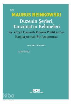 Düzenin Şeyleri, Tanzimat'ın Kelimeleri; 19. Yüzyıl Osmanlı Reform Politikasının Karşılaştırmalı Bir Araştırması