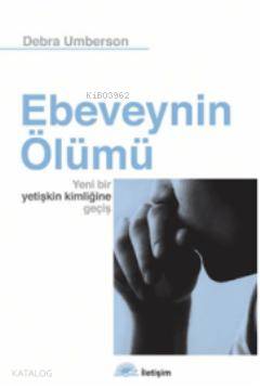 Ebeveynin Ölümü; Yeni Bir Yetişkin Kimliğine Geçiş
