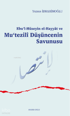 Ebu’l-Hüseyin el-Hayyât ve Mu‘tezilî Düşüncenin Savunusu