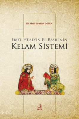 Ebü'l-Hüseyin el-Basrî'nin Kelam Sistemi Halil İbrahim Delen