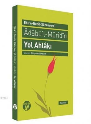 Ebu'n-Necib Sühreverdi Adabü'l-Müridin Yol Ahlakı