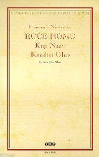 Ecce Homo; Kişi Nasıl Kendisi Olur Friedrich Wilhelm Nietzsche