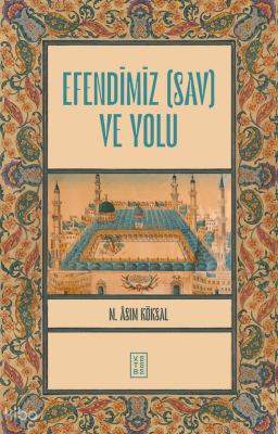 Efendimiz (sav) ve Yolu M. Asım Köksal
