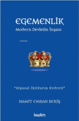 Egemenlik - Modern Devletin İnşası;''Siyasal İktidarın Kudreti''