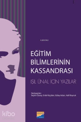 Eğitim Bilimlerinin Kassandrası;L. Işıl Ünal İçin Yazılar