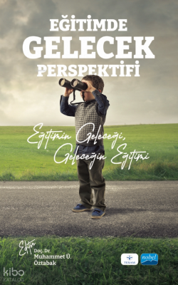 Eğitim Gelecek Perspektifi ;Eğitimin Geleceği, Geleceğin Eğitimi