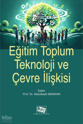 Eğitim Toplum Teknoloji ve Çevre İlişkisi Abdulkadir Maskan