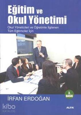 Eğitim ve Okul Yönetimi; Okul Yöneticileri ve Öğretimle İlgilenen Tüm Eğiticiler İçin