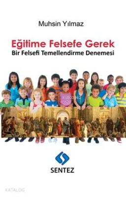 Eğitime Felsefe Gerek; Bir Felsefi Temellendirme Denemesi