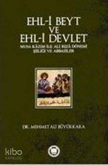 Ehl-i Beyt ve Ehl-i Devlet; Musa Kâzım ile Ali Rızâ Dönemi Şiiliği ve Abbasiler