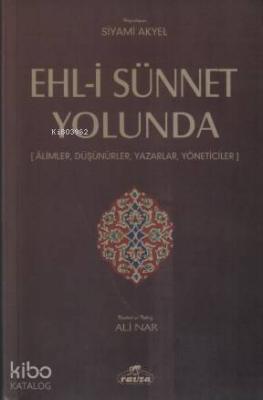 Ehl-i Sünnet Yolunda; Alimler,Düşünürler, Yazarlar, Yöneticiler Kolekt