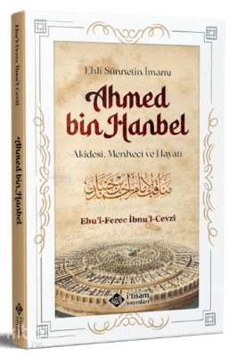 Ehli Sünnetin İmamı Ahmed Bin Hanbel ;Akidesi, Menheci ve Hayatı