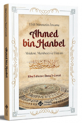 Ehli Sünnetin İmamı Ahmed Bin Hanbel ;Akidesi, Menheci ve Hayatı Ebul 