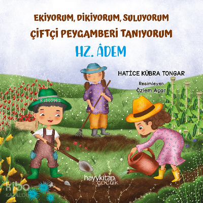 Ekiyorum, Dikiyorum, Suluyorum Çiftçi Peygamberi Tanıyorum - Hz. Âdem 