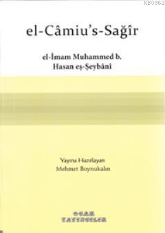 El-Câmiu's-Sağîr Muhammed b. Hasan eş-Şeybânî