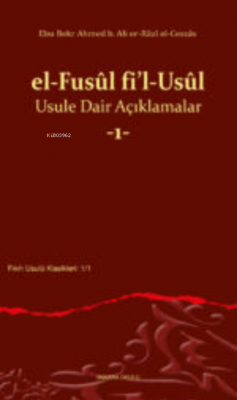 el-Fusûl fi’l-Usûl Usule Dair Açıklamalar -1- Ebu Bekr Ahmed b. Ali