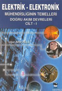 Elektrik-elektronik; Mühendisliğin Temelleri Doğru Akım Devreleri Cilt: 1