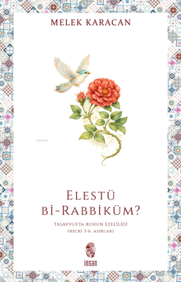 Elestü bi-Rabbiküm?;Tasavvufta Ruhun Ezelîliği (Hicrî 3-6. Asırlar) Me