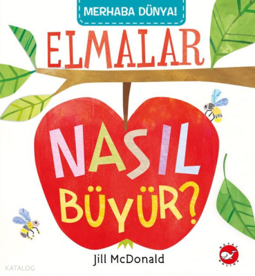 Elmalar Nasıl Büyür?;Merhaba Dünya Serisi Jill McDonald