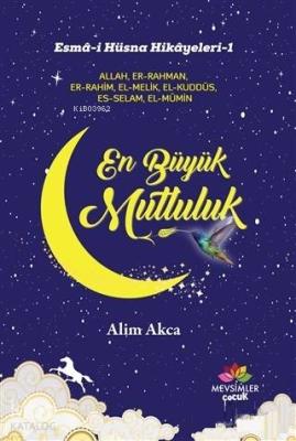 En Büyük Mutluluk; Esma-i Hüsna Hikayeleri-1
