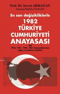 En son değişikliklerle 1982 Türkiye Cumhuriyeti Anayasası Servet Armağ
