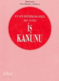 En Son Değişikliklerle 4857 Sayılı İş Kanunu