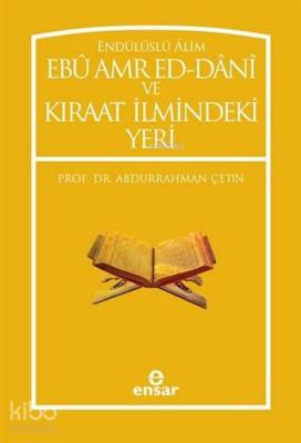 Endülüslü Âlim Ebû Amr Ed-Dânî ve Kıraat İlmindeki Yeri Abdurrahman Çe