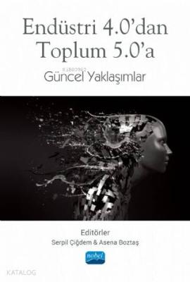 Endüstri 4.0'dan Toplum 5.0'a Güncel Yaklaşımlar