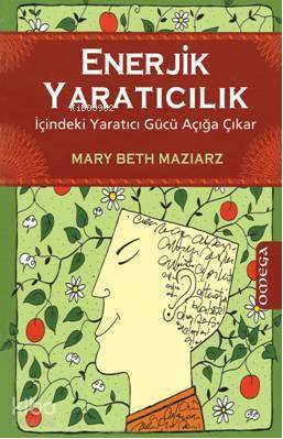 Enerjik Yaratıcılık; İçindeki Yaratıcı Gücü Açığa Çıkar